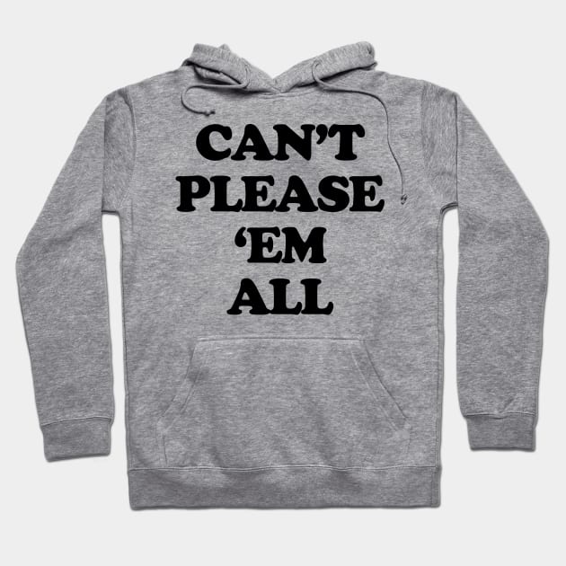 Can't Please'em All Hoodie by TheCosmicTradingPost